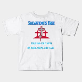 Salvation Is Free, Jesus Paid for it with his blood, sweat and tears Kids T-Shirt